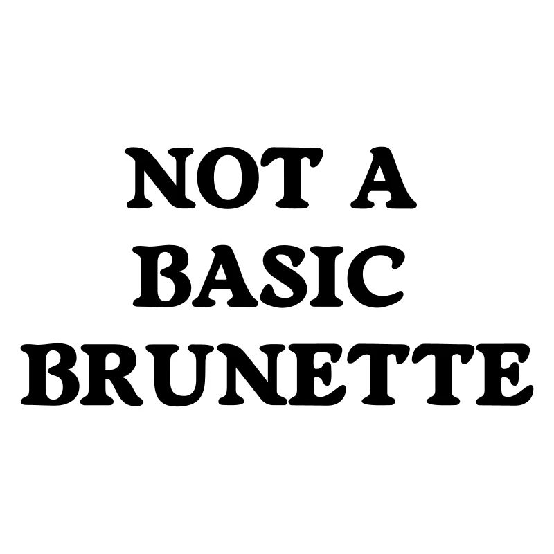 not a basic brunette