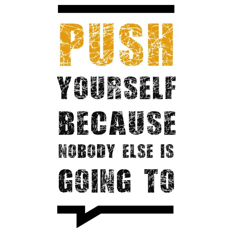 Push Yourself Because Nobody Else Is Going To