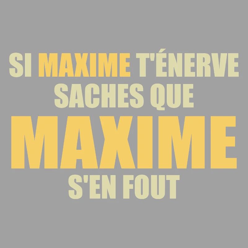 Wenn Maxime dich nervt, sei dir bewusst, dass Maxime sich einen Dreck darum schert