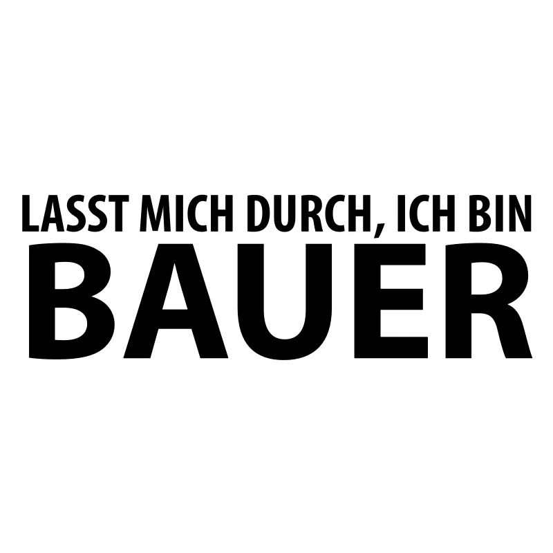 lasst mich durch, ich bin bauer