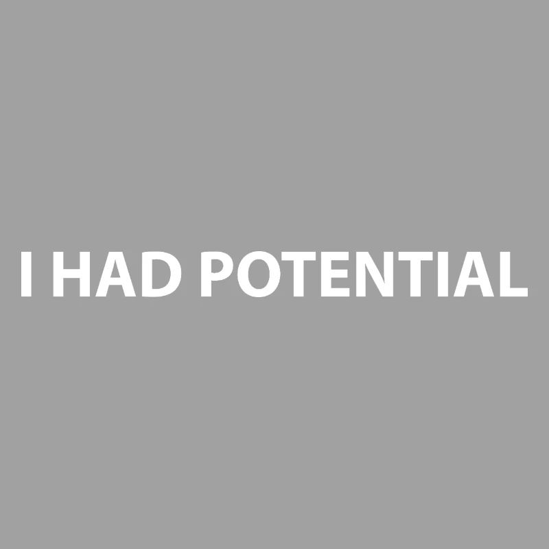 I had potential