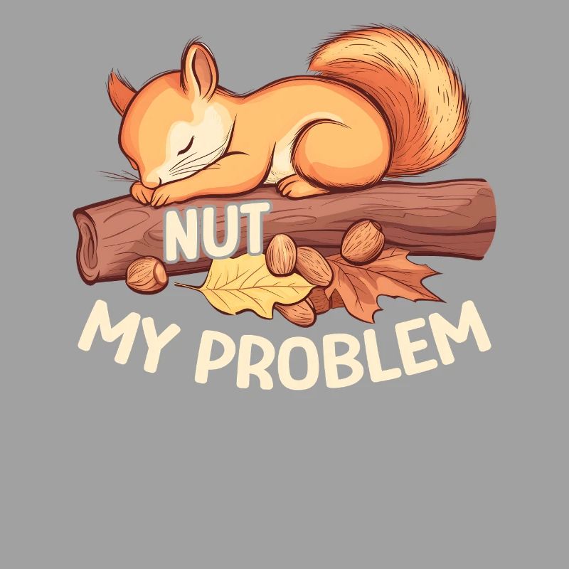 Nut My Problem Morgenmuffel Eichhörnchen Geschenk