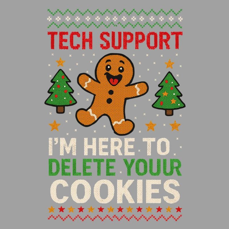 Tech Support I'm Here To Delete Your Cookies