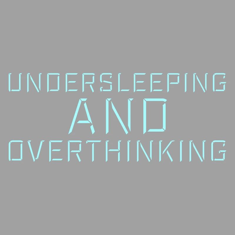 Undersleeping And Overthinking Funny Tired Saying