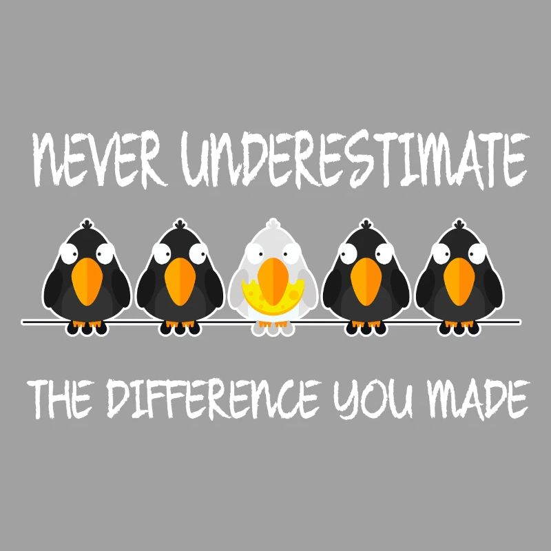 Never Underestimate The Difference You Have Made