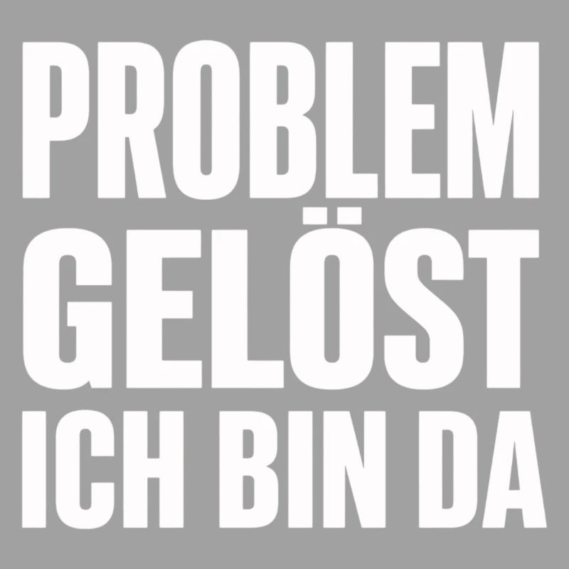 Problem Gelöst Ich Bin Da witziges Statement