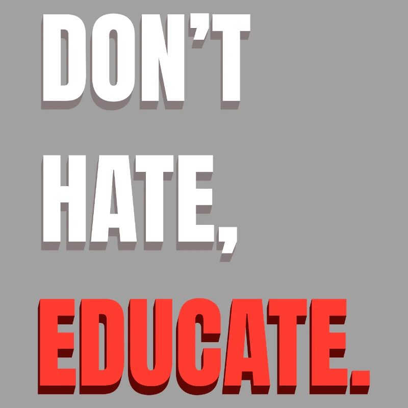 Don’t Hate Educate