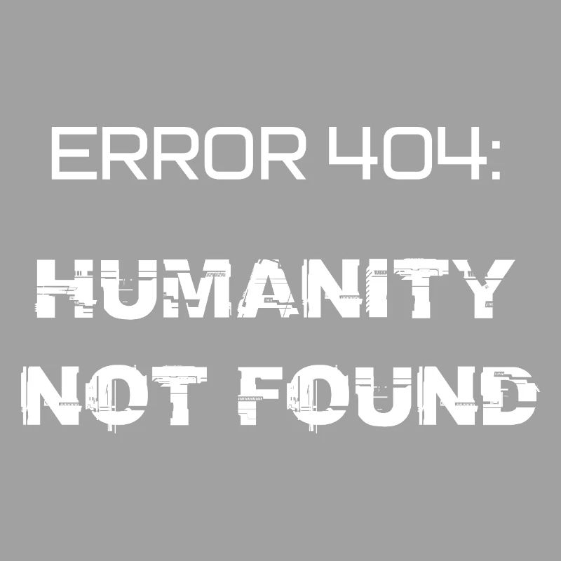 error 404: humanity not found
