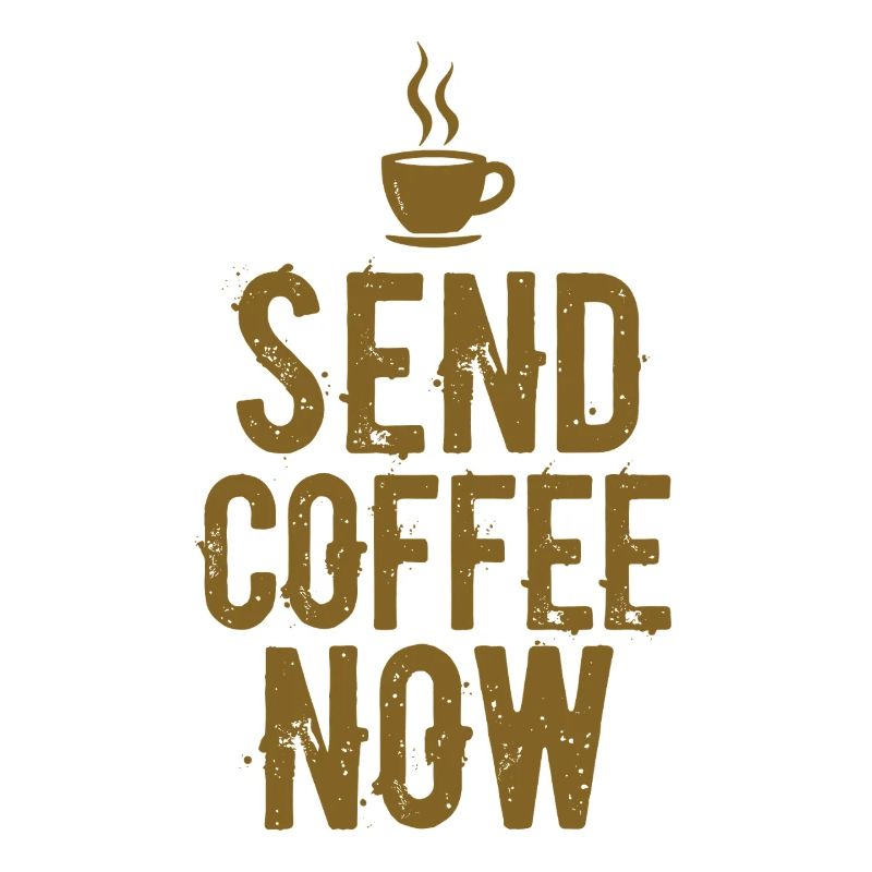 Send Coffee Now Kaffee Koffein Spruch