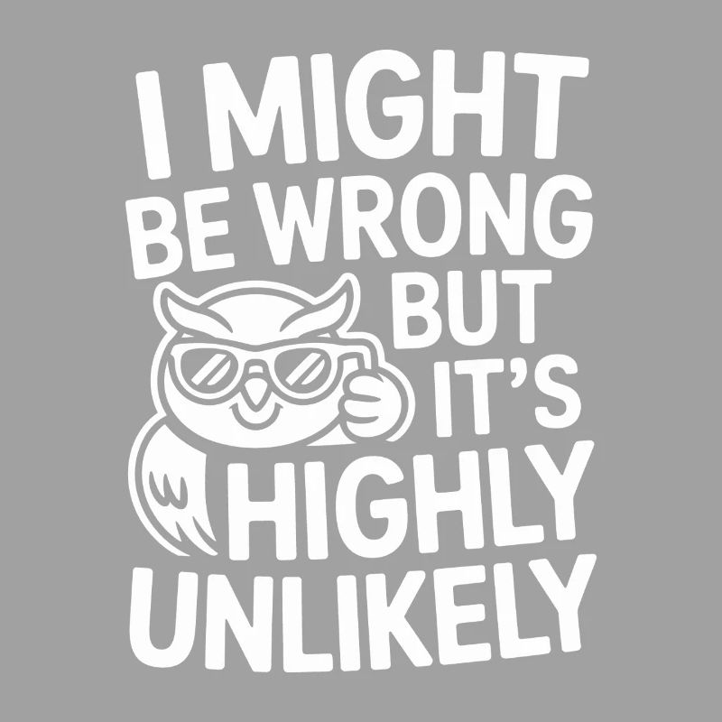 Might Be Wrong But Highly Unlikely Know-It-All