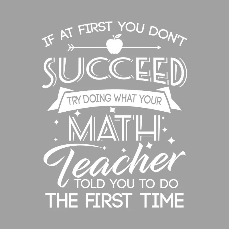 Dont succeed try doing what your Math teacher told