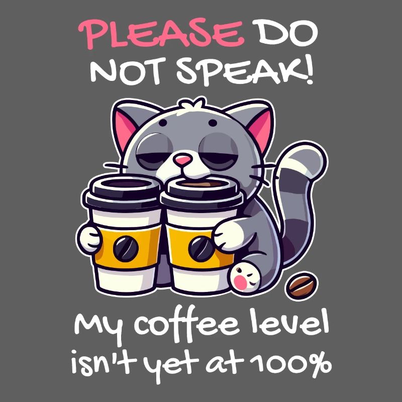 Please do not speak, coffee level below 100, cat