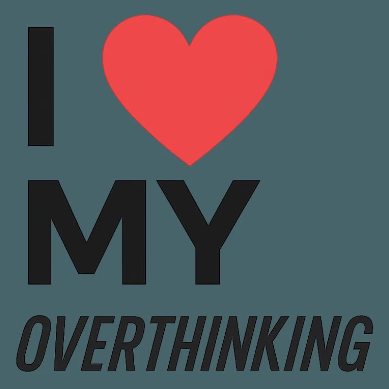 I Love My Overthinking