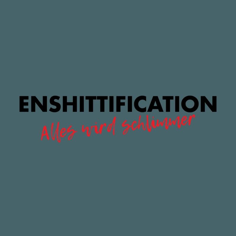 Enshittification - alles wird schlimmer!