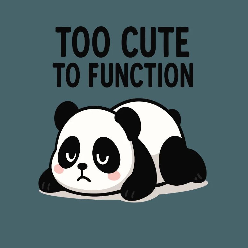 Too Cute To Function Panda