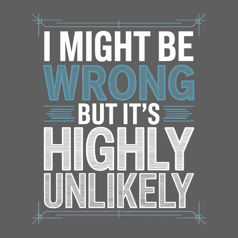 Might Be Wrong But Highly Unlikely Know-It-All