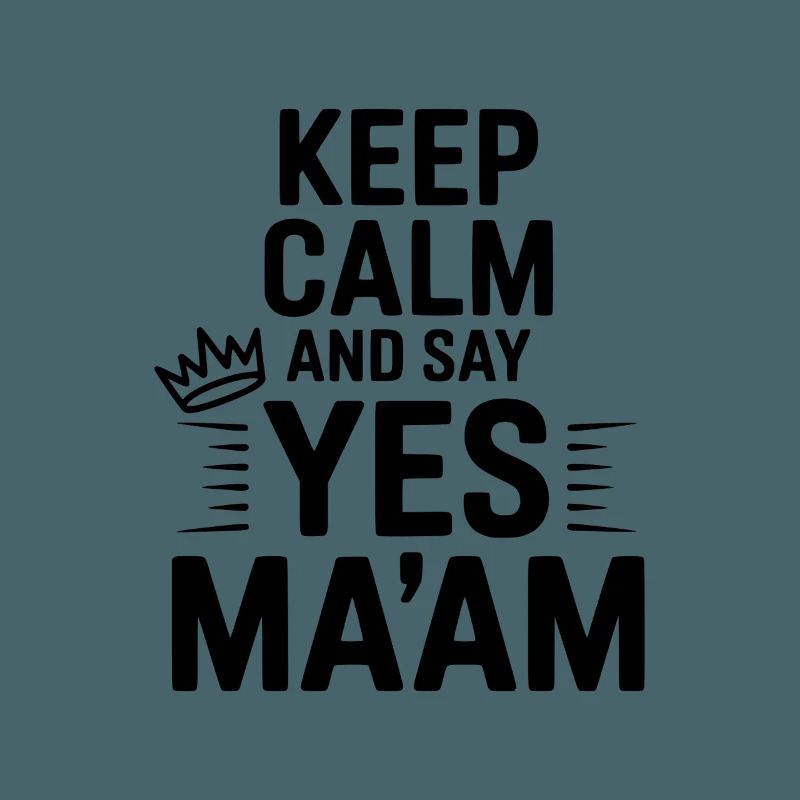 Keep Calm and Say Yes Ma'am