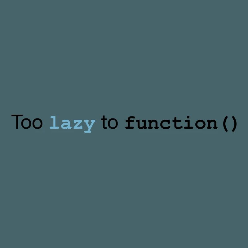 Too lazy to function