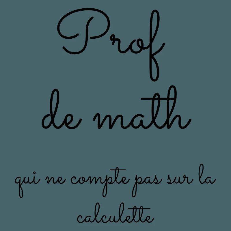 Prof de math qui ne compte pas sur la calculette