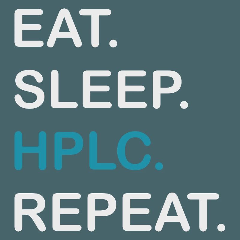 HPLC Performance Chromatography Eat Sleep Repeat