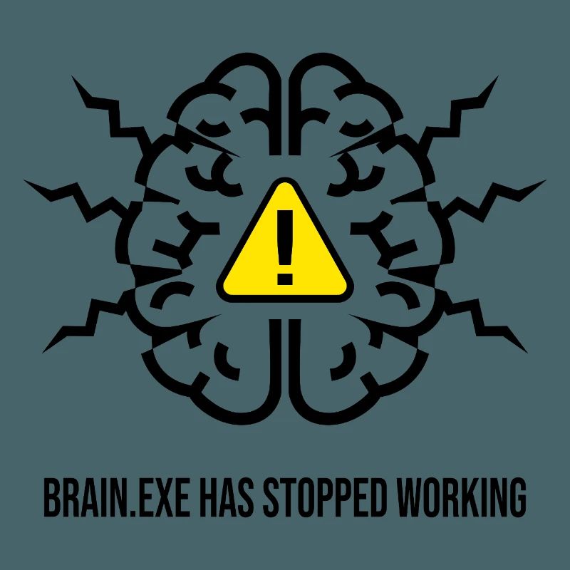 BRAIN.EXE HAS STOPPED WORKING - Brain Failure NO