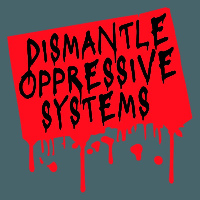 Dismantle Oppressive Systems Aktivismus Statement
