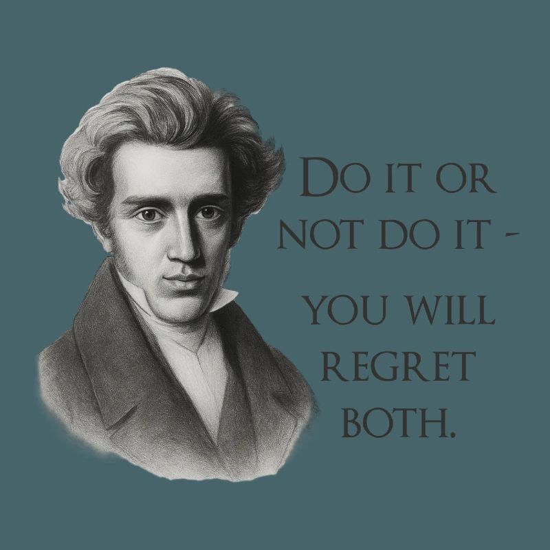 Zitat Kierkegaard: Tu es oder mach es nicht
