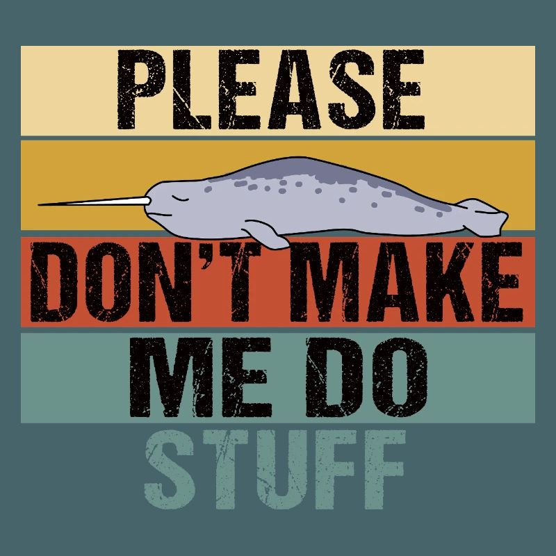 Funny Narwhal Retro Please Don't Make Me Do Stuff