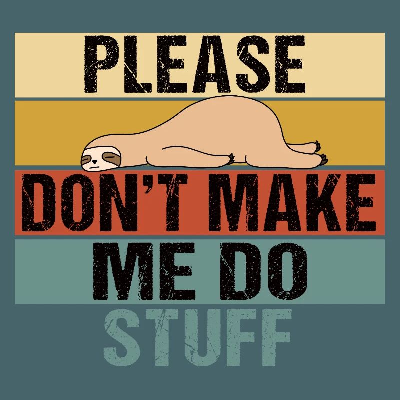Lazy Sloth Please Don't Make Me Do Stuff