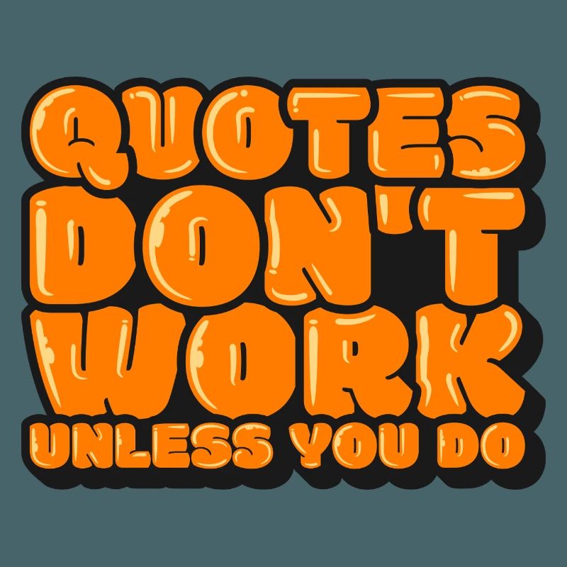 Quotes Don't Work Unless You Do