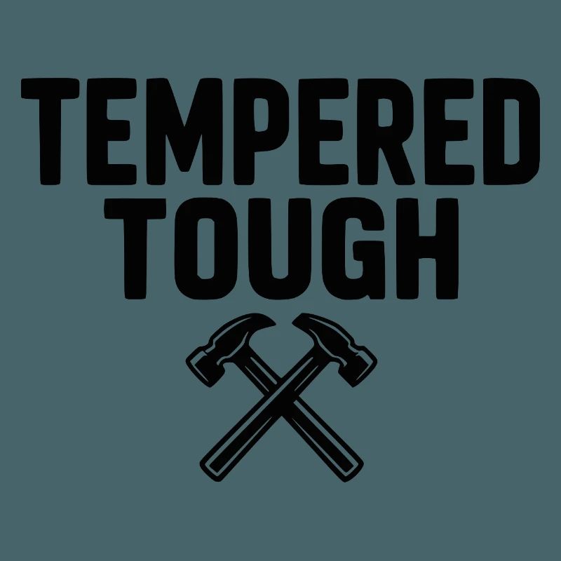 Tempered Tough