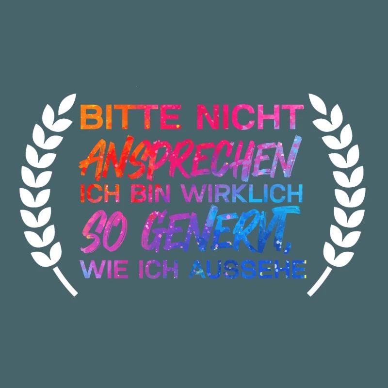 Bitte nicht ansprechen ich bin wirklich so genervt