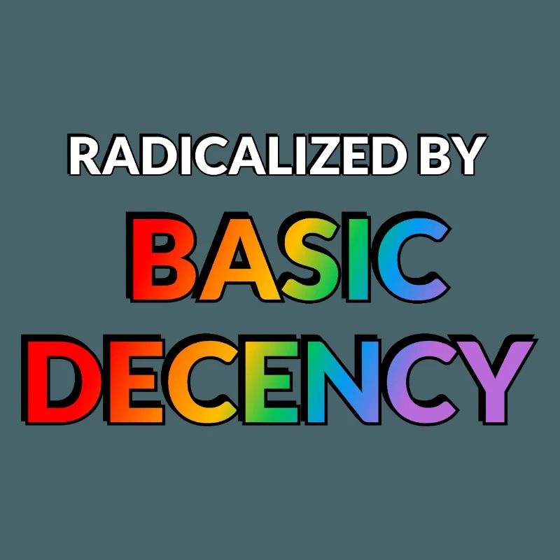Radicalized By Basic Decency