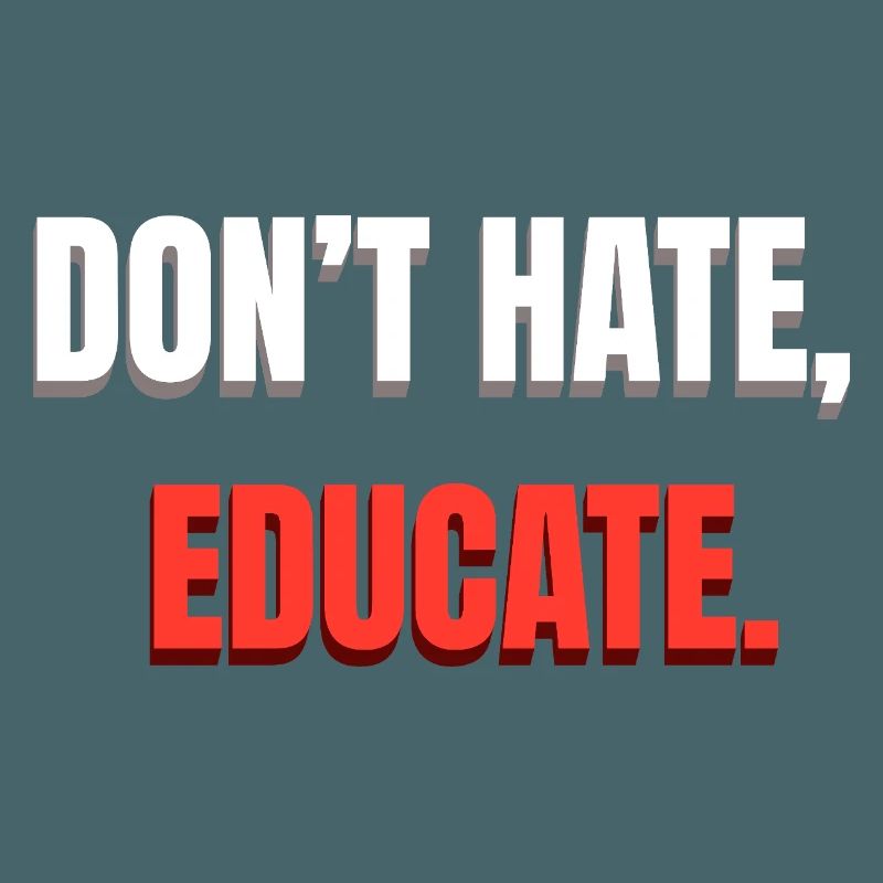 Don't Hate Educate Message