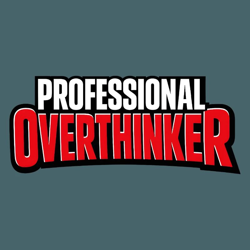 Professional OVERTHINKER