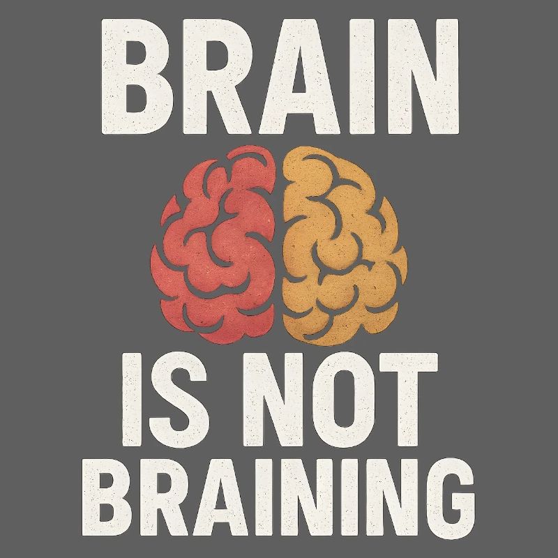 Brain Is Not Braining, Funny Saying Tired 