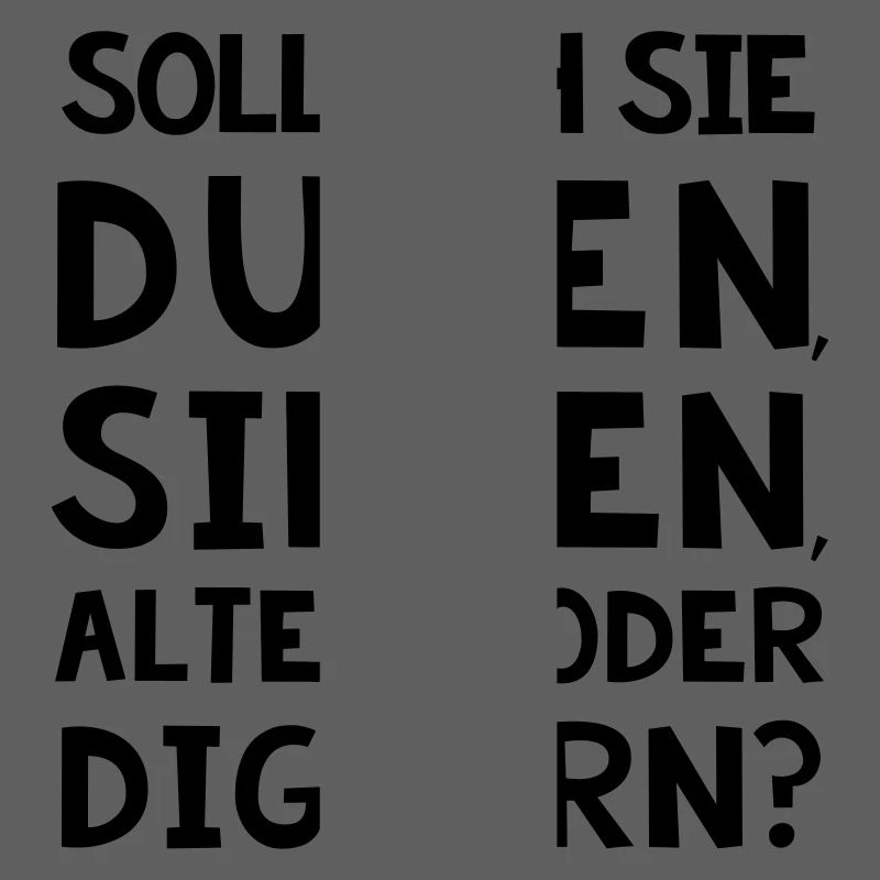 SOLL ICH SIE DUZEN, SIEZEN, ALTERN ODER DIGGER?