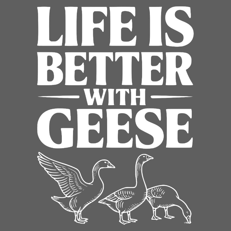 Das Leben ist besser mit Gänsen