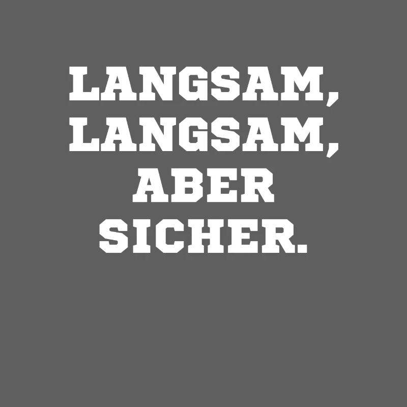 Langsam langsam aber sicher