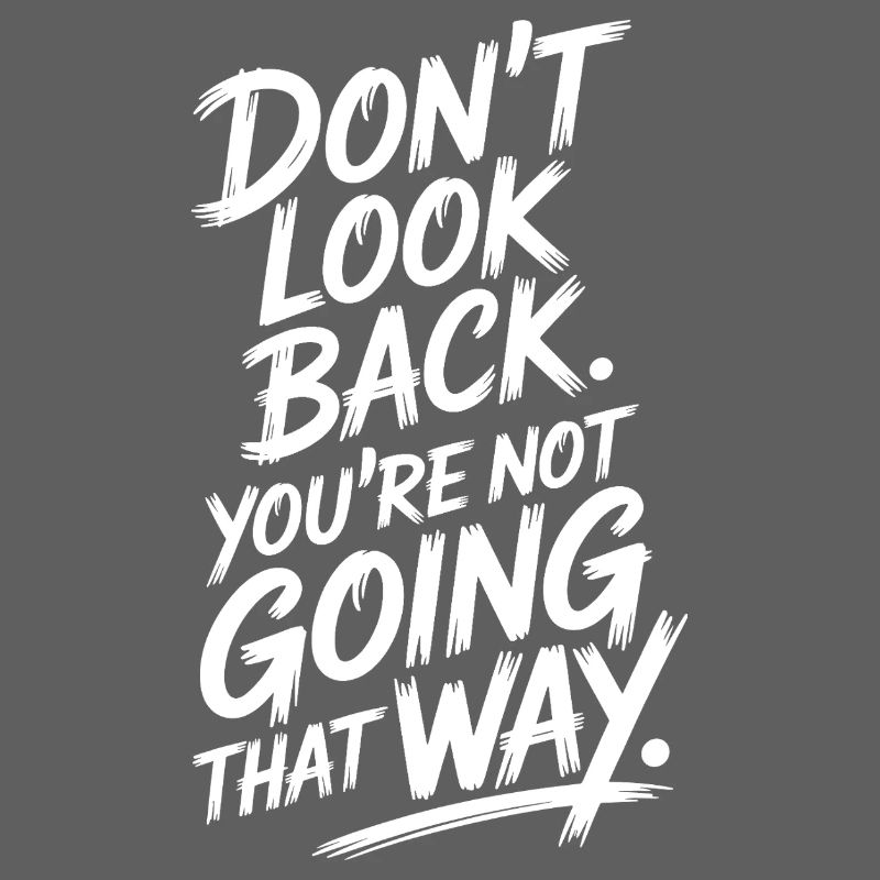 Ne regarde pas en arrière, tu ne vas pas dans cette direction, motivation