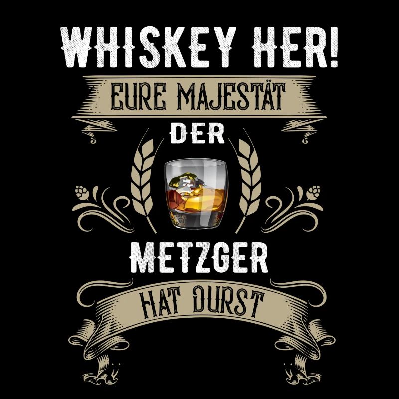 Whiskey her! Der Metzger hat Durst