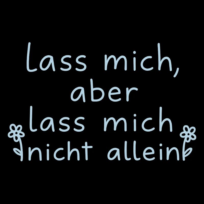 Lass mich, aber lass mich nicht alleine hellblau