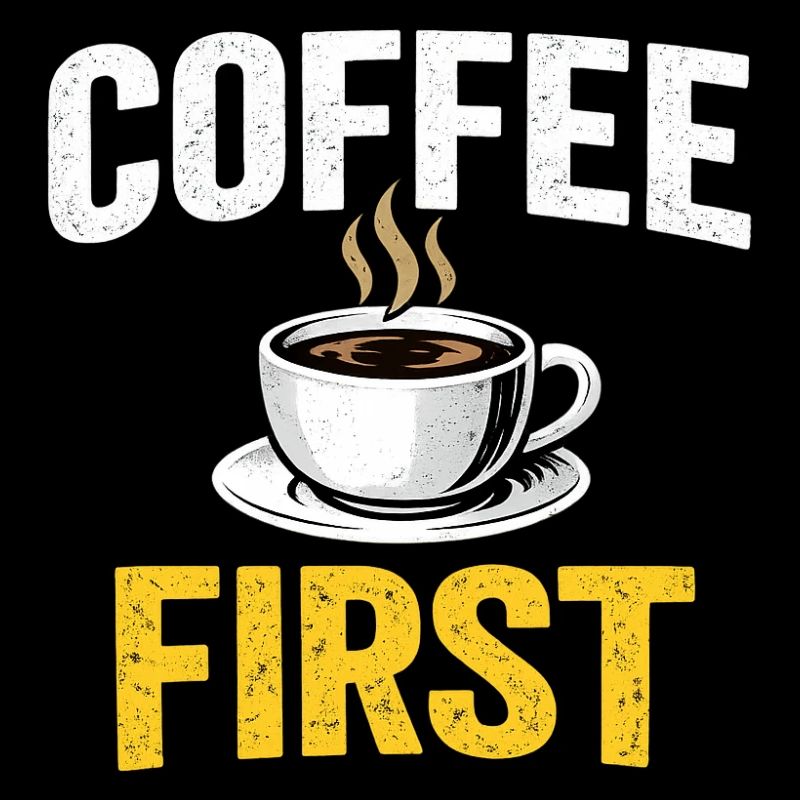 Coffee First – Funny Coffee Lover T-Shirt-Design