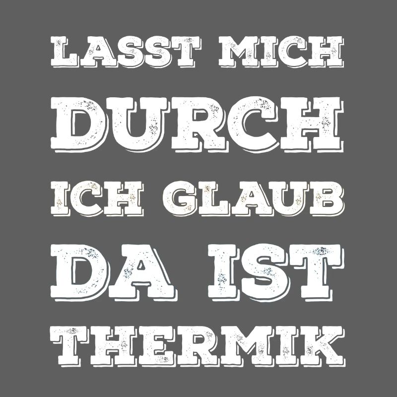 "Lasst Mich Durch Ich Glaub Da Ist Thermik" Spruch