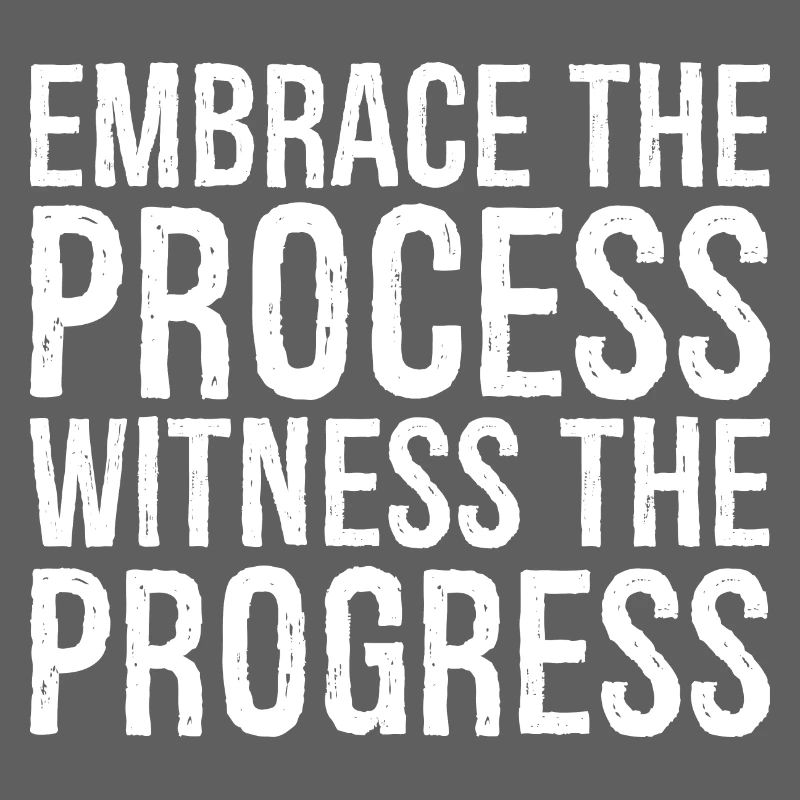 Embrassez le processus, observez les progrès