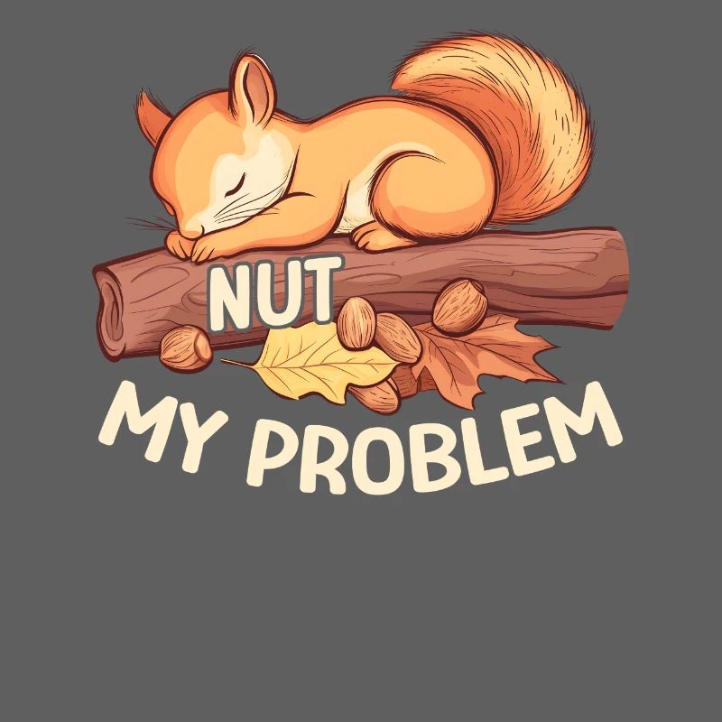 Nut My Problem Morning Grouch Squirrel Gift