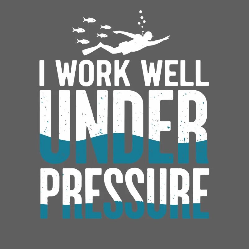 Diving I Work Well Under Pressure Diver Diving