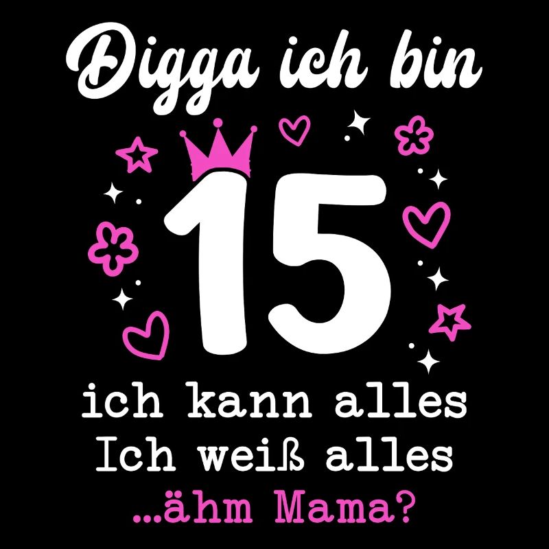Digga Ich Bin 15 Jahre 15. Geburtstag Mädchen