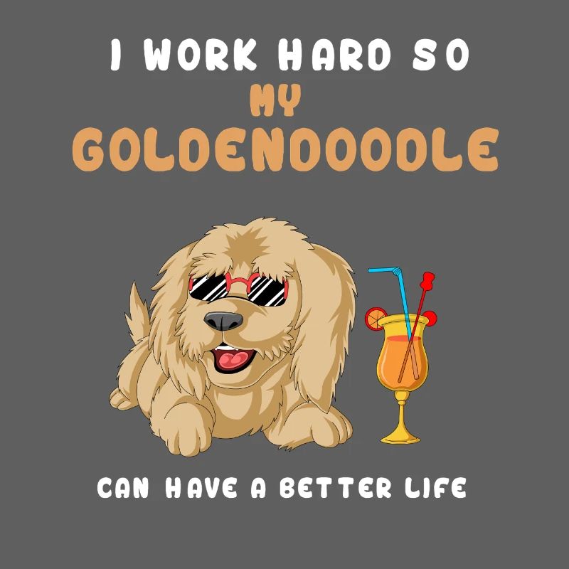 I Work Hard So My Golden Doodle Can Have A better