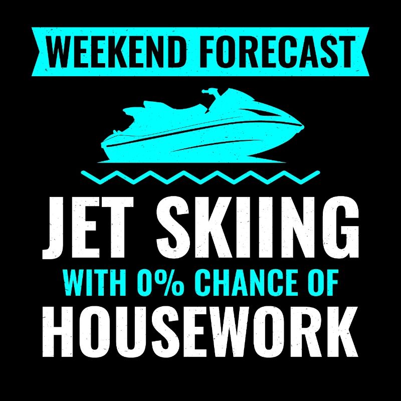 Weekend Forecast Jet Skiing No Housework 